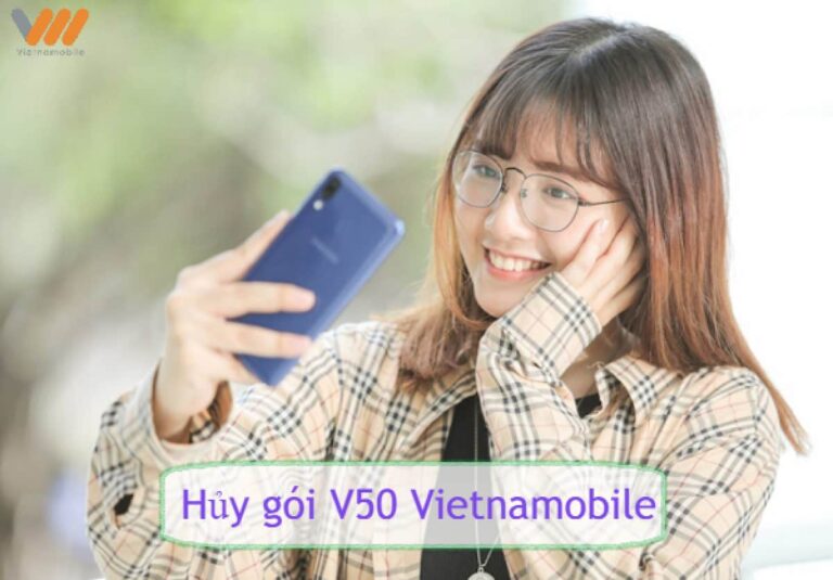 Hướng dẫn cách hủy Gói V50 Vietnamobile đơn giản, chính xác 2026