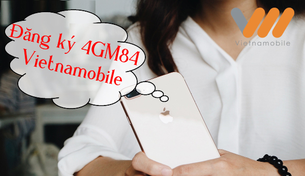 Đăng ký Gói 4GM84 Vietnamobile ưu đãi data tốc độ cao 2026