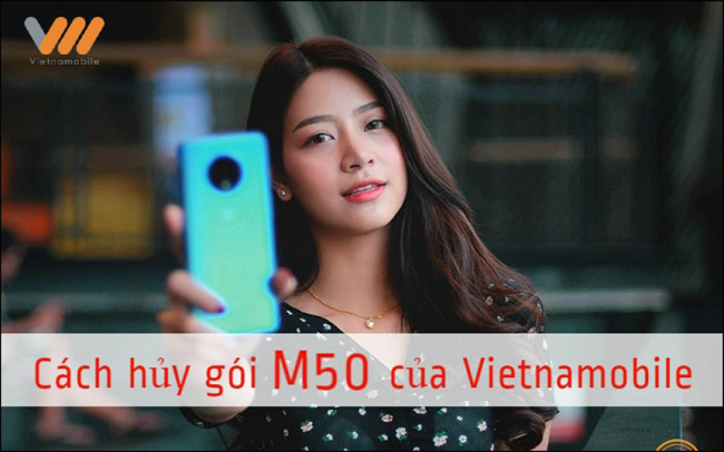 Hướng dẫn cách hủy Gói M50 Vietnamobile đơn giản, chính xác 2026