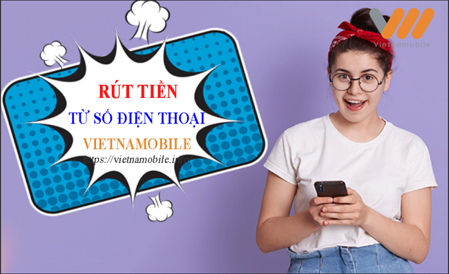Cách rút tiền từ số điện thoại Vietnamobile đơn giản nhất 2026
