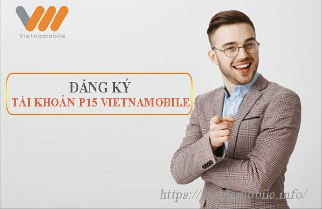 Tài khoản P15 Vietnamobile là gì? Cách đăng ký và hủy 2026